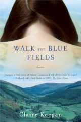 9780802170491-0802170498-Walk the Blue Fields: Stories
