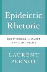 9781477311332-1477311335-Epideictic Rhetoric: Questioning the Stakes of Ancient Praise (Ashley and Peter Larkin Series in Greek and Roman Culture)