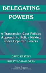 9780521660204-0521660203-Delegating Powers: A Transaction Cost Politics Approach to Policy Making under Separate Powers (Political Economy of Institutions and Decisions)