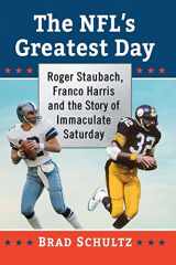 9781476676890-1476676895-The NFL's Greatest Day: Roger Staubach, Franco Harris and the Story of Immaculate Saturday