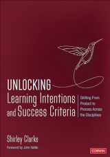 9781544399683-1544399685-Unlocking: Learning Intentions: Shifting From Product to Process Across the Disciplines (Corwin Teaching Essentials)