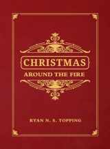 9781505111156-1505111153-Christmas Around the Fire: Stories, Essays, & Poems for the Season of Christ’s Birth