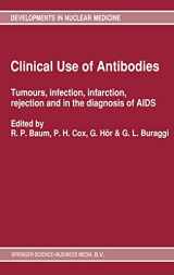 9780792314240-0792314247-Clinical Use of Antibodies: Tumours, Infection, Infarction, Rejection and in the Diagnosis of AIDS (Developments in Nuclear Medicine)