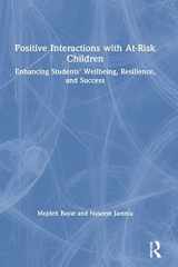 9781138087316-1138087319-Positive Interactions with At-Risk Children: Enhancing Students’ Wellbeing, Resilience, and Success