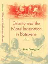 9780253217851-0253217857-Debility and the Moral Imagination in Botswana (African Systems of Thought)