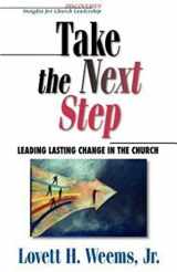 9780687020843-0687020840-Take the Next Step: Leading Lasting Change in the Church (Discoveries : Insights for Church Leadership)
