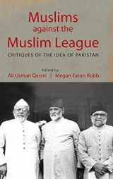 9781107166639-1107166632-Muslims against the Muslim League: Critiques of the Idea of Pakistan