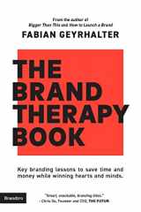 9781734939705-1734939702-The Brand Therapy Book: Key branding lessons to save time and money while winning hearts and minds.