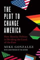 9781641772518-1641772514-The Plot to Change America: How Identity Politics is Dividing the Land of the Free