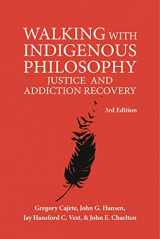 9781926476247-1926476247-Walking With Indigenous Philosophy: Justice and Addiction Recovery