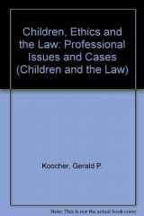 9780803247314-0803247311-Children, Ethics, and the Law: Professional Issues and Cases (Children and the Law)