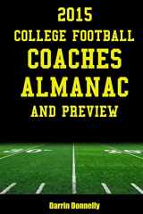 9780692466629-0692466622-2015 College Football Coaches Almanac and Preview: The Ultimate Guide to College Football Coaches and Their Teams for 2015