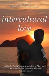 9781450545877-1450545874-Intercultural Love: A Guide That Praises Intercultural Marriage, As Intercultural Diversity Matters Are Discussed