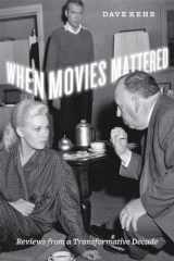 9780226429410-0226429415-When Movies Mattered: Reviews from a Transformative Decade