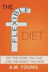 9781519520456-151952045X-The Flexible Diet: Eat the foods you love, lose the weight you hate