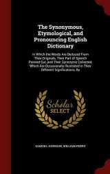9781298535627-129853562X-The Synonymous, Etymological, and Pronouncing English Dictionary: In Which the Words Are Deduced From Their Originals, Their Part of Speech Pointed ... in Their Different Significations, By