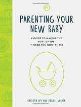 9781635700374-163570037X-Parenting Your New Baby: A Guide to Making the Most of the "I Need You Now" Phase