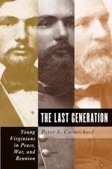 9780807861851-0807861855-The Last Generation: Young Virginians in Peace, War, and Reunion (Civil War America)