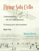 9781635232646-1635232643-Flying Solo Cello, Unaccompanied Folk and Fiddle Fantasias for Playing Your Cello Anywhere, Book Two