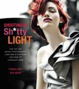 9780321862693-0321862694-Shooting in Sh*tty Light: The Top Ten Worst Photography Lighting Situations and How to Conquer Them