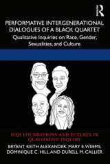 9781032228181-1032228180-Performative Intergenerational Dialogues of a Black Quartet: Qualitative Inquiries on Race, Gender, Sexualities, and Culture (International Congress ... and Futures in Qualitative Inquiry)
