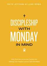 9780692846216-0692846212-Discipleship With Monday in Mind: How Churches Across the Country Are Helping Their People Connect Faith and Work