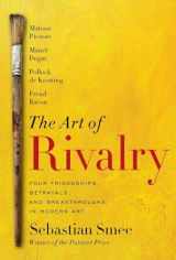 9780812994803-0812994809-The Art of Rivalry: Four Friendships, Betrayals, and Breakthroughs in Modern Art