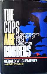 9780933341708-0933341709-The Cops Are Robbers: A Convicted Cop's True Story of Police Corruption