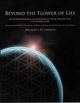 9780972179997-0972179992-Beyond the Flower of Life: Multidimensional Activation of your Higher Self, the Inner Guru (Advanced MerKaBa Teachings, Sacred Geometry & the Opening of your Heart)