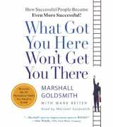 9780739342237-0739342231-What Got You Here Won't Get You There: How Successful People Become Even More Successful