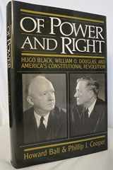 9780195046120-0195046129-Of Power and Right: Hugo Black, William O. Douglas, and America's Constitutional Revolution