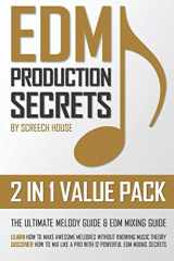 9781724020178-172402017X-EDM PRODUCTION SECRETS (2 IN 1 VALUE PACK): The Ultimate Melody Guide & EDM Mixing Guide (How to Make Awesome Melodies without Knowing Music Theory & How to Mix Like a Pro with 12 EDM Mixing Secrets)