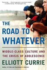 9780805080001-0805080007-The Road to Whatever: Middle-Class Culture and the Crisis of Adolescence