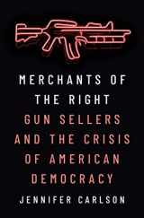 9780691230399-0691230390-Merchants of the Right: Gun Sellers and the Crisis of American Democracy