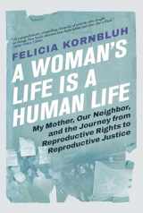 9780802162663-0802162665-A Woman's Life Is a Human Life: My Mother, Our Neighbor, and the Journey from Reproductive Rights to Reproductive Justice