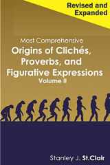 9781947514201-1947514202-Most Comprehensive Origins of Cliches, Proverbs and Figurative Expressions Volume II: Revised and Expanded