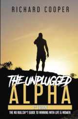 9781777473341-1777473349-The Unplugged Alpha (2nd Edition): The No Bullsh*t Guide to Winning with Life & Women
