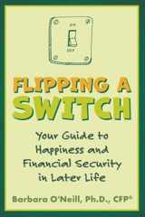 9781620236864-1620236869-Flipping a Switch: Your Guide to Happiness and Financial Security in Later Life