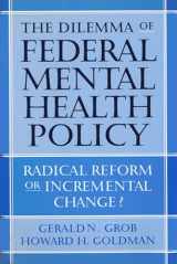 9780813539584-0813539587-The Dilemma of Federal Mental Health Policy: Radical Reform or Incremental Change? (Critical Issues in Health and Medicine)