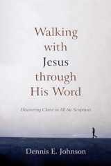 9781596382206-1596382201-Walking with Jesus through His Word: Discovering Christ in All the Scriptures