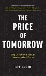 9781999257422-1999257421-The Price of Tomorrow: Why Deflation is the Key to an Abundant Future