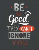 9781539786986-1539786986-Be So Good They Can't Ignore You: 100 Pages Ruled - Notebook, Journal, Diary (Large, 8.5 x 11) (Motivational Quotes)