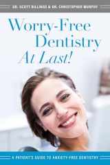 9781599329581-1599329581-Worry-Free Dentistry At Last: A Patient's Guide To Anxiety-Free Dentistry