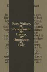 9780935640861-093564086X-Kara Walker: My Complement, My Enemy, My Oppressor, My Love (WALKER ART CENT)