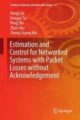 9783319442112-3319442112-Estimation and Control for Networked Systems with Packet Losses without Acknowledgement (Studies in Systems, Decision and Control, 77)