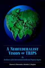 9780195304619-0195304616-A Neofederalist Vision of TRIPS: The Resilience of the International Intellectual Property Regime