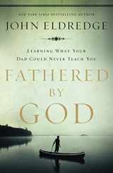 9781400280278-1400280273-Fathered by God: Learning What Your Dad Could Never Teach You