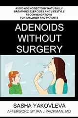 9780578512358-0578512351-Adenoids Without Surgery: Avoid Adenoidectomy Naturally. Breathing Exercises And Lifestyle Recommendations For Children And Parents (Breathing Normalization)