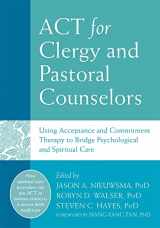 9781626253216-1626253218-ACT for Clergy and Pastoral Counselors: Using Acceptance and Commitment Therapy to Bridge Psychological and Spiritual Care