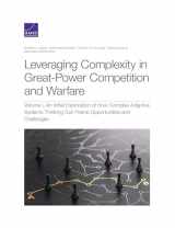 9781977407580-1977407587-Leveraging Complexity in Great-Power Competition and Warfare: An Initial Exploration of How Complex Adaptive Systems Thinking Can Frame Opportunities and Challenges (Volume I)